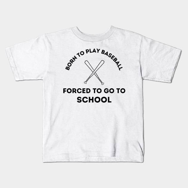 Born to Play Baseball.  Forced to go to School. Kids T-Shirt by FairyMay